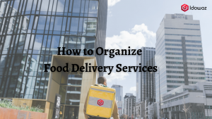 Read more about the article How to Organize Food Delivery Services